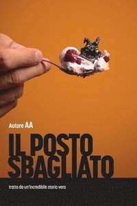 bokomslag Il posto sbagliato: tratto da un'incredibile storia vera