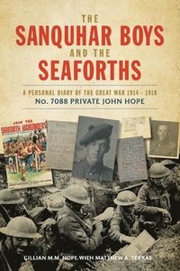 bokomslag The Sanquhar Boys and the Seaforths: A Personal Diary of the Great War 1914 - 1918 No. 7088 Private John Hope