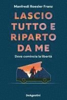 bokomslag Lascio tutto e riparto da me. Dove comincia la libertà