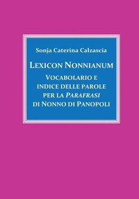 bokomslag Lexicon Nonnianum. Vocabolario e indice delle parole per la Parafrasi di Nonno di Panopoli