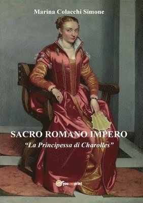 Marina Colacchi Simone - Sacro Romano Impero. La Principessa di Charolles, Häftad