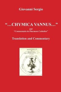 bokomslag &quot;... Chymica vannus...&quot; and &quot;Commentatio de Pharmaco Catholico&quot; - Translation and Commentary