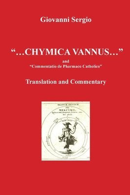 "... Chymica vannus..." and "Commentatio de Pharmaco Catholico" - Translation and Commentary