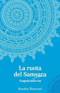 bokomslag La ruota del Samsara - il segreto della vita