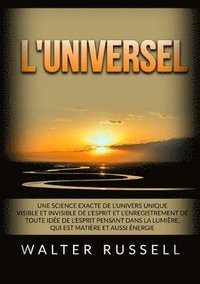 bokomslag L'Universel - Une science exacte de l'univers unique visible et invisible de l'Esprit et l'enregistrement de toute idée de l'Esprit pensant dans ... m