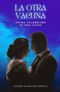 bokomslag La otra vacuna. Drama colombiano en tres actos.