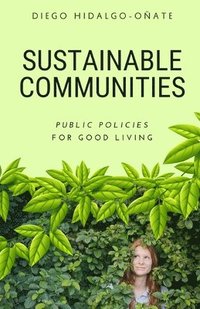 bokomslag Sustainable Communities. Public Policies for Good Living.