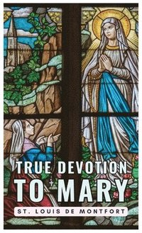 bokomslag True Devotion to Mary
