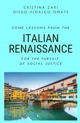 Some Lessons from the Italian Renaissance for the Pursuit of Social Justice 1