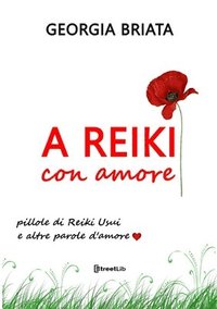 bokomslag A Reiki con amore - Pillole di Reiki Usui e altre parole d'amore