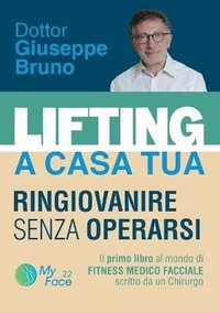 bokomslag LIFTING A CASA TUA - RINGIOVANIRE SENZA OPERARSI. ll primo libro al mondo di FITNESS MEDICO FACCIALE scritto da un Chirurgo