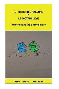 bokomslag Il gioco del pallone e le giovani leve &quot;Meteore tra realt o nuovo futuro&quot;