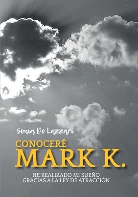 bokomslag Conoceré a Mark K. He realizado mi sueño Gracias a la Ley de Atracción