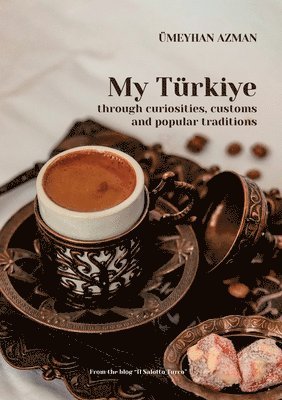 bokomslag My Türkiye (Turkey) through curiosities, customs and popular traditions