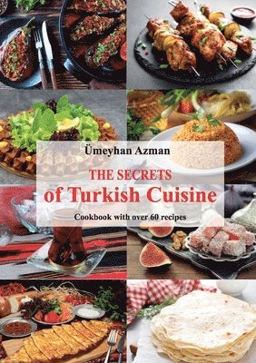bokomslag Secrets of Turkish Cuisine, Cookbook with over 60 Traditional Recipes