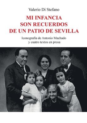 bokomslag Mi infancia son recuerdos de un patio de Sevilla - Iconografía de Antonio Machado y cuatro textos en prosa