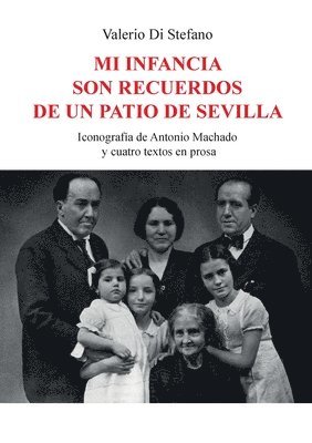 Mi infancia son recuerdos de un patio de Sevilla - Iconografa de Antonio Machado y cuatro textos en prosa 1