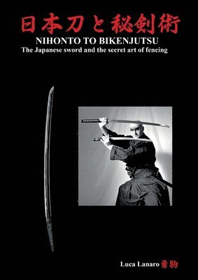 bokomslag Nihonto to bikenjutsu. The Japanese sword and the secret art of fencing