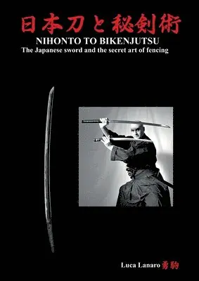 Luca Lanaro - Nihonto to bikenjutsu. The Japanese sword and the secret art of fencing, Häftad. Tillgänglighet: Lägg i varukorg