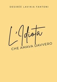 bokomslag L'idiota che amava davvero