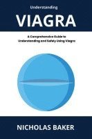 bokomslag Understanding VIAGRA - A Comprehensive Guide to Understanding and Safely Using Viagra