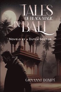 bokomslag Tales of black magic in Bali. Novels by a Dutch doctor