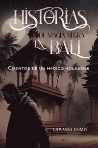 bokomslag Historias de magia negra en Bali. Cuentos de un mdico holands