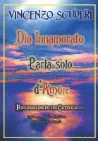 bokomslag Dio Innamorato parla solo d'Amore. Riflessioni di un cattolico. God in love speak only of love. Refletion of a Catholic