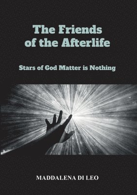 bokomslag The Friends of the Afterlife - Stars of God Matter is Nothing