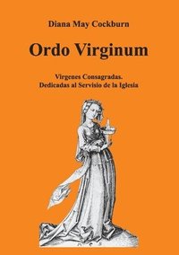 bokomslag ORDO VIRGINUM - Vìrgenes Consagradas - Dedicadas al Servicio de la Iglesia