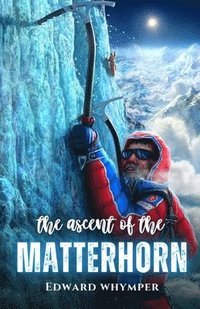 bokomslag The ascent of the Matterhorn
