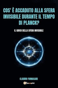 bokomslag Cos' è accaduto alla sfera invisibile durante il tempo di Planck?