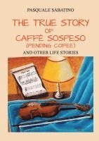 bokomslag The true story of Caffè Sospeso (pending coffee) and other life stories