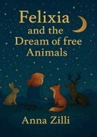 Anna Zilli - Felixia and the dream of free animals, Häftad