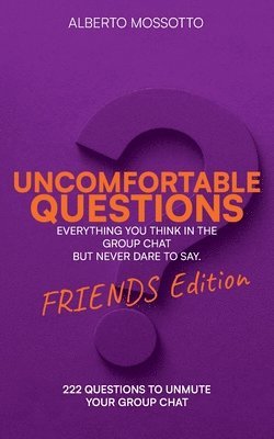 Uncomfortable Questions - Friends Edition