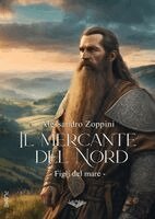 Alessandro Zoppini - mercante del nord Figli del mare- Vol I (Seconda edizione), Häftad