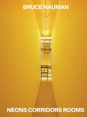 Roberta Tenconi, Vicente Todolí - Bruce Nauman: Neons Corridors Rooms, Inbunden