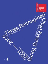 bokomslag Chun Kwang Young: Times Reimagined