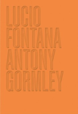 bokomslag Lucio Fontana/Antony Gormley