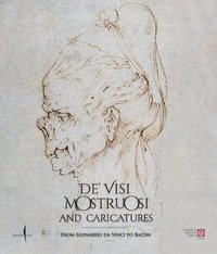 bokomslag De' visi mostruosi: Caricatures from Leonardo da Vinci to Bacon