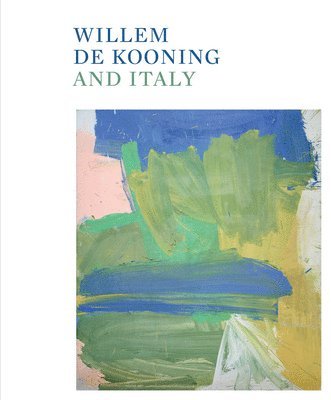 de Kooning, Willem, Mario Codognato, Willem De Kooning, Gary Garrels - Willem de Kooning and Italy, Inbunden