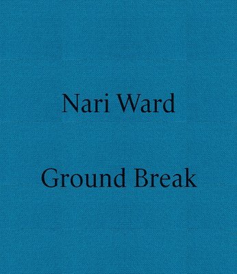 Ward, Nari, Lucia Aspesi, Roberta Tenconi - Nari Ward: Ground Break, Häftad