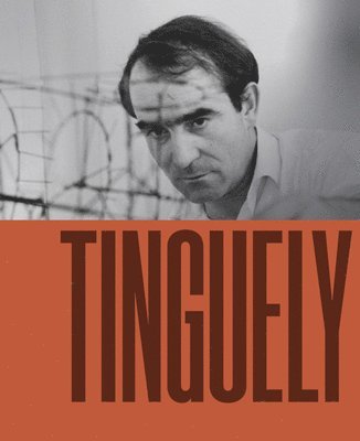 Tinguely, Jean, Fiammetta Griccioli, Camille Morineau, Lucia Pesapane, Vicente Todolí - Jean Tinguely, Häftad