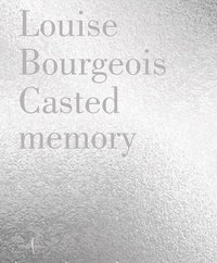 bokomslag Louise Bourgeois: Casted Memory