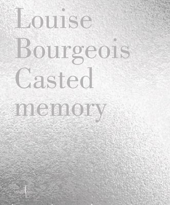 bokomslag Louise Bourgeois: Casted Memory