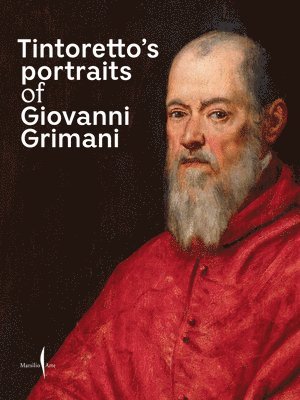 Tintoretto, Jacopo, Daniele Ferrara, Valeria Finocchi, Toto Bergamo Rossi - Tintoretto's Portraits of Giovanni Grimani, Häftad
