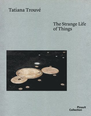 Trouve, Tatiana, Caroline Bourgeois, James Lingwood - Tatiana Trouvé, Inbunden