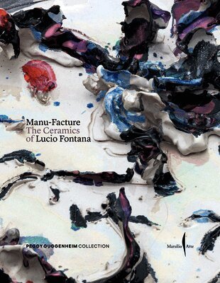 Fontana, Lucio, Sharon Hecker - Manu-Facture: Lucio Fontana's Ceramics, Inbunden