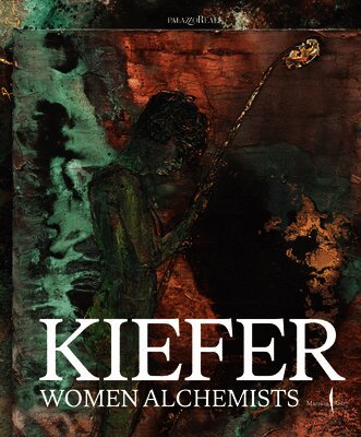 Kiefer, Anselm, Gabriella Belli - Anselm Kiefer: Women Alchemists, Inbunden