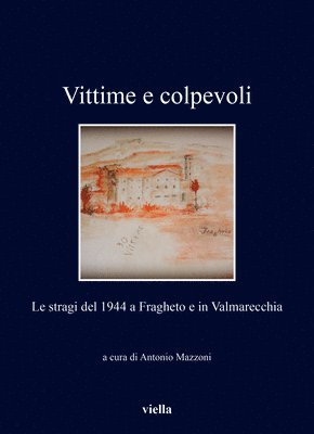 Elisa Cantori, Andrea Cominini - Vittime E Colpevoli: Le Stragi del 1944 a Fragheto E in Valmarecchia, Häftad